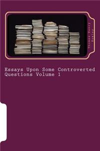 Essays Upon Some Controverted Questions Volume 1