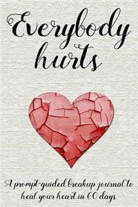 Everybody Hurts: A Prompt-Guided Breakup Journal to Heal Your Heart in 60 Days