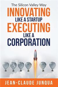 Innovating Like A Startup Executing Like A Corporation