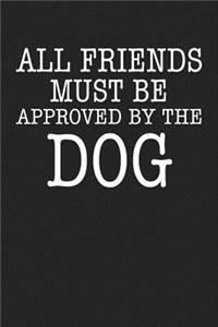All Friends Must Be Approved by the Dog