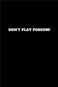Don't Play Possum!