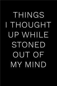 Things I Thought Up While Stoned Out of My Mind