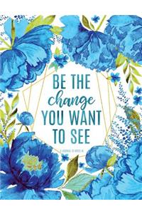 Be the Change You Want to See