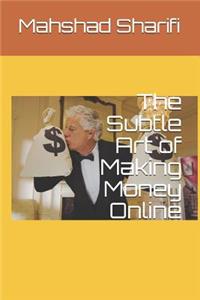 The Subtle Art of Making Money Online