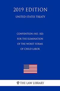 Convention (No. 182) for the Elimination of the Worst Forms of Child Labor (United States Treaty)