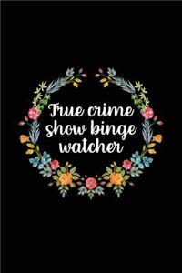 True Crime Show Binge Watcher