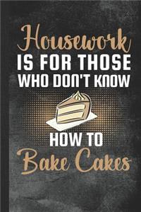 Housework Is for Those Who Don't Know How to Bake Cakes