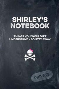 Shirley's Notebook Things You Wouldn't Understand So Stay Away! Private