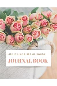 Life Is Like a Bed of Roses - Journal Book