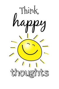 Think Happy Thoughts