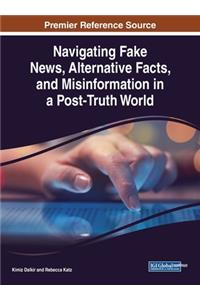 Navigating Fake News, Alternative Facts, and Misinformation in a Post-Truth World