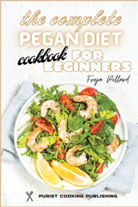 The Complete Pegan Diet Cookbook for Beginners