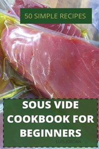 Sous Vide Cookbook for Beginners 50 Simple Recipes