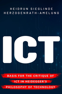 Basis for the Critique of ICT in Heidegger's Philosophy of Technology