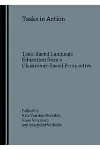 Tasks in Action: Task-Based Language Education from a Classroom-Based Perspective