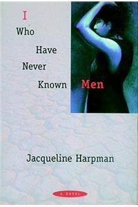 I Who Have Never Known Men