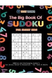 Big Book Of Sudoku For Smart Kids - 1000 Fun And Challenging Sudoku's For Stress Relief & Relaxation (For Teens & Adults)