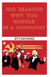 100 Reasons Why You Should Be a Communist