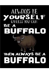 Always Be Yourself Unless You Can Be a Buffalo Then Always Be a Buffalo