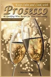Keep Calm and Cook with Prosecco