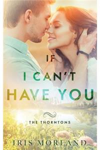 If I Can't Have You (The Thorntons Book 3)