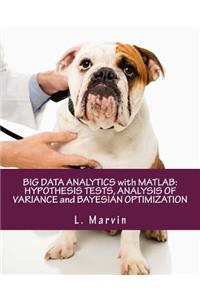 Big Data Analytics with MATLAB: Hypothesis Tests, Analysis of Variance and Bayesian Optimization