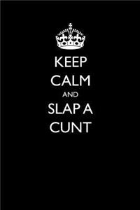 Keep Calm and Slap a Cunt