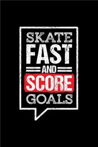 Skate Fast And Score Goals