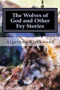 The Wolves of God and Other Fey Stories