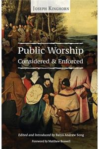 Public Worship Considered and Enforced