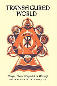 Transfigured World: Design, Theme, and Symbol in Worship