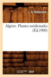 Algérie. Plantes Médicinales, (Éd.1900)