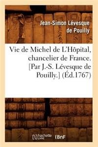 Vie de Michel de l'Hôpital, Chancelier de France. [Par J.-S. Lévesque de Pouilly.] (Éd.1767)