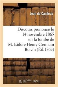 Discours Prononcé Le 14 Novembre 1865 Sur La Tombe de M. Isidore-Henry-Germain Boivin