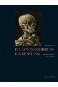 Die Pathologisierung Des KÃ¼nstlers: KÃ¼nstlerlegenden Der Moderne