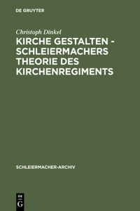 Kirche Gestalten - Schleiermachers Theorie Des Kirchenregiments