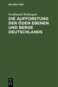Die Aufforstung Der Öden Ebenen Und Berge Deutschlands