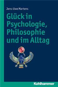 Gluck in Psychologie, Philosophie Und Im Alltag