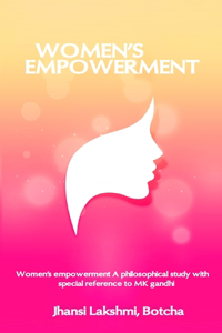 Women's Empowerment A Philosophical Study with Special Reference to MK Gandhi