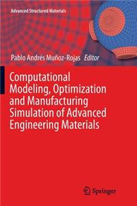 Computational Modeling, Optimization and Manufacturing Simulation of Advanced Engineering Materials