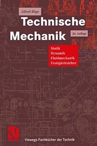 Technische Mechanik: Statik - Dynamik - Fluidmechanik - Festigkeitslehre: Statik - Dynamik - Fluidmechanik - Festigkeitslehre