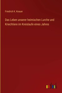 Das Leben unserer heimischen Lurche und Kriechtiere im Kreislaufe eines Jahres