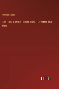Hopes of the Human Race, Hereafter and Here