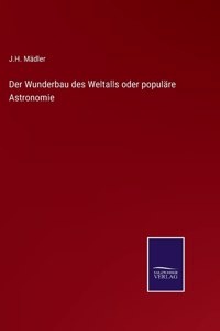 Der Wunderbau des Weltalls oder populäre Astronomie