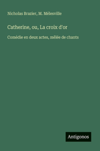 Catherine, ou, La croix d'or