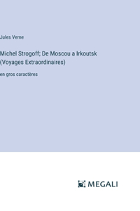 Michel Strogoff; De Moscou a Irkoutsk (Voyages Extraordinaires)