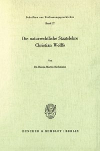 Die Naturrechtliche Staatslehre Christian Wolffs