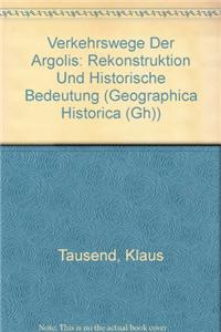 Verkehrswege Der Argolis: Rekonstruktion Und Historische Bedeutung