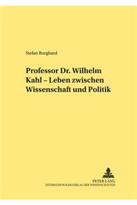 Professor Dr. Wilhelm Kahl - Leben Zwischen Wissenschaft Und Politik