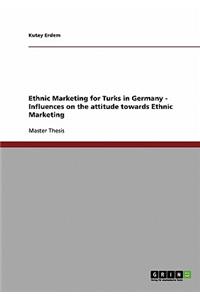 Ethnic Marketing for Turks in Germany - Influences on the attitude towards Ethnic Marketing